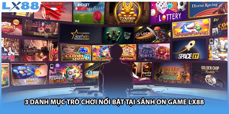 3 danh mục trò chơi nổi bật tại sảnh ON Game LX88