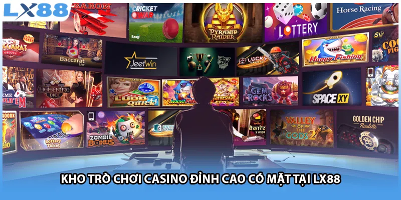 Kho trò chơi casino đỉnh cao có mặt tại LX88