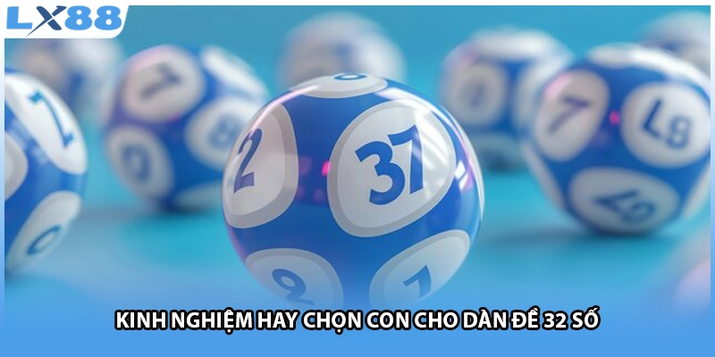 Kinh nghiệm hay chọn con cho dàn đề 32 số
