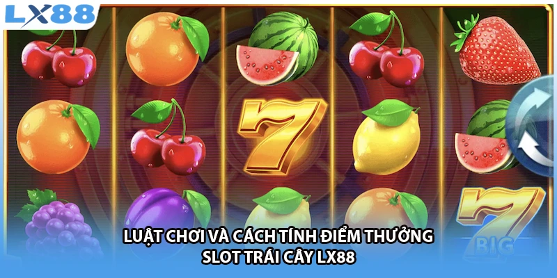 Luật chơi và cách tính điểm thưởng slot trái cây LX88