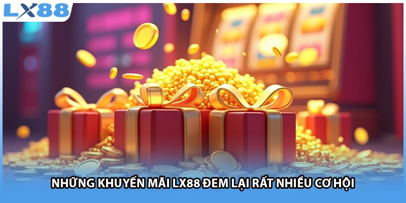 Những khuyến mãi LX88 đem lại rất nhiều cơ hội 