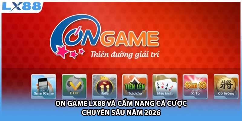 On Game LX88 Và Cẩm Nang Cá Cược Chuyên Sâu Năm 2026