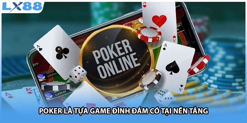 Poker là tựa game đình đám có tại nền tảng