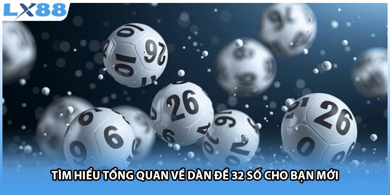 Tìm hiểu tổng quan về dàn đề 32 số cho bạn mới