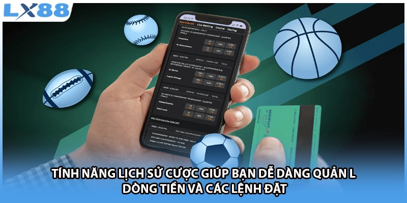 Tính năng lịch sử cược giúp bạn dễ dàng quản lý dòng tiền và các lệnh đặt 