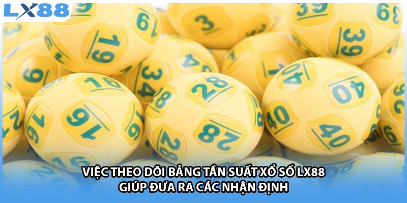 Việc theo dõi bảng tần suất xổ số LX88 giúp đưa ra các nhận định