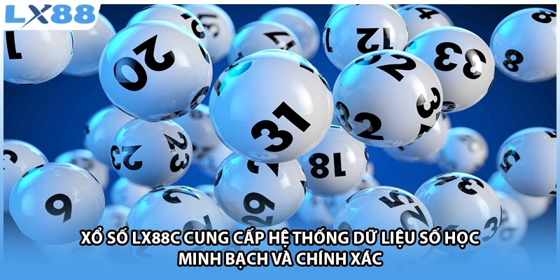 Xổ số LX88c cung cấp hệ thống dữ liệu số học minh bạch và chính xác